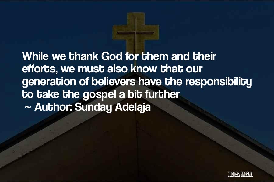 Sunday Adelaja Quotes: While We Thank God For Them And Their Efforts, We Must Also Know That Our Generation Of Believers Have The