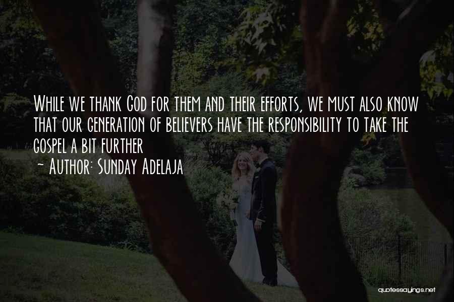 Sunday Adelaja Quotes: While We Thank God For Them And Their Efforts, We Must Also Know That Our Generation Of Believers Have The