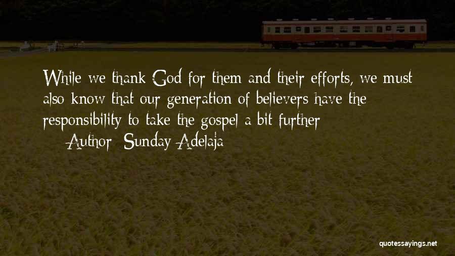 Sunday Adelaja Quotes: While We Thank God For Them And Their Efforts, We Must Also Know That Our Generation Of Believers Have The