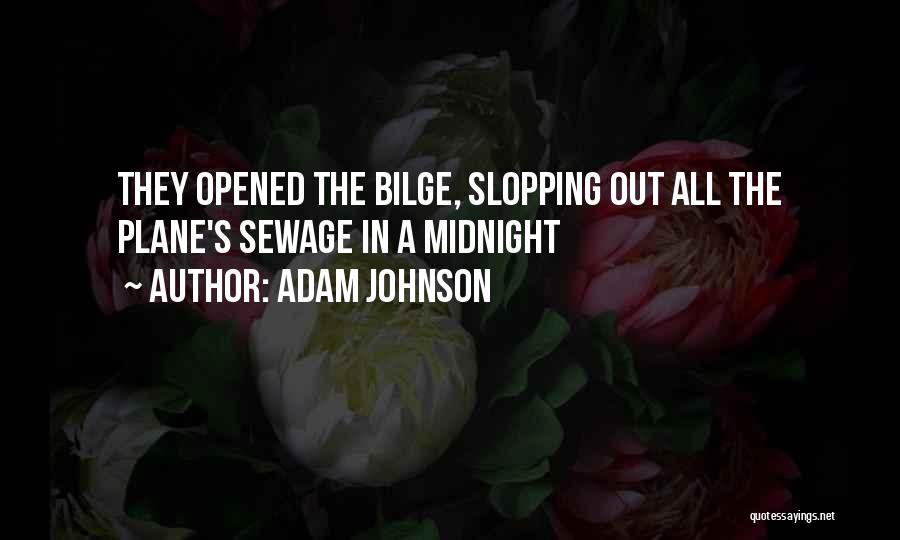 Adam Johnson Quotes: They Opened The Bilge, Slopping Out All The Plane's Sewage In A Midnight