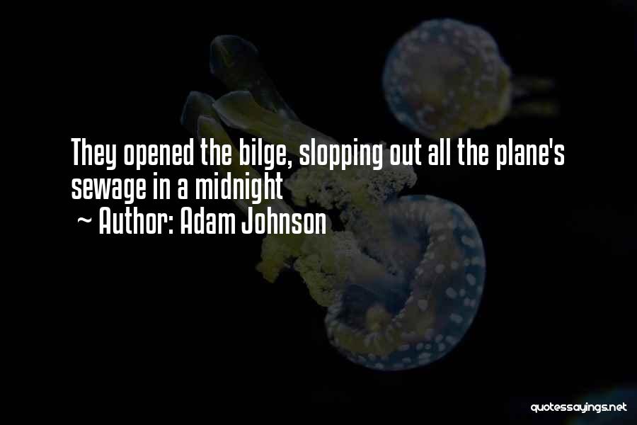 Adam Johnson Quotes: They Opened The Bilge, Slopping Out All The Plane's Sewage In A Midnight