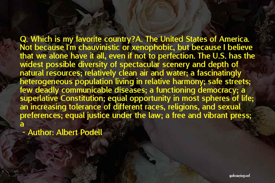 Albert Podell Quotes: Q. Which Is My Favorite Country?a. The United States Of America. Not Because I'm Chauvinistic Or Xenophobic, But Because I