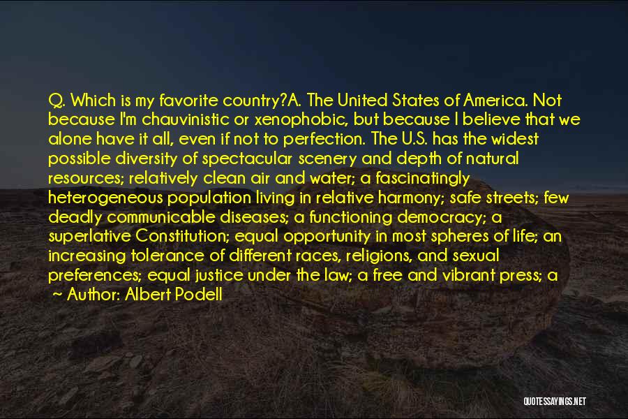 Albert Podell Quotes: Q. Which Is My Favorite Country?a. The United States Of America. Not Because I'm Chauvinistic Or Xenophobic, But Because I