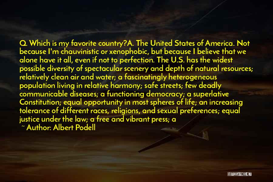 Albert Podell Quotes: Q. Which Is My Favorite Country?a. The United States Of America. Not Because I'm Chauvinistic Or Xenophobic, But Because I