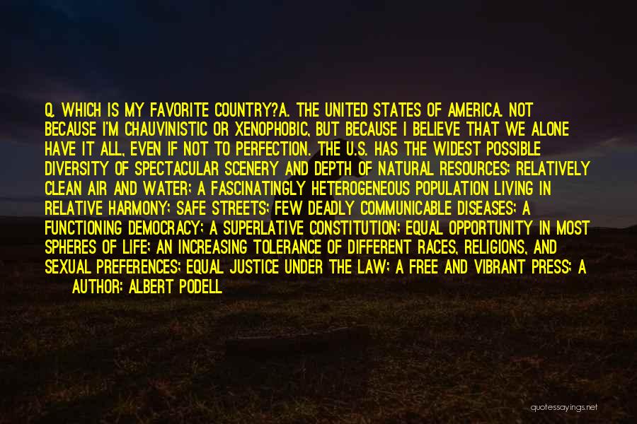 Albert Podell Quotes: Q. Which Is My Favorite Country?a. The United States Of America. Not Because I'm Chauvinistic Or Xenophobic, But Because I