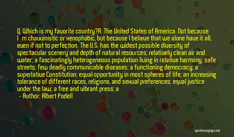 Albert Podell Quotes: Q. Which Is My Favorite Country?a. The United States Of America. Not Because I'm Chauvinistic Or Xenophobic, But Because I