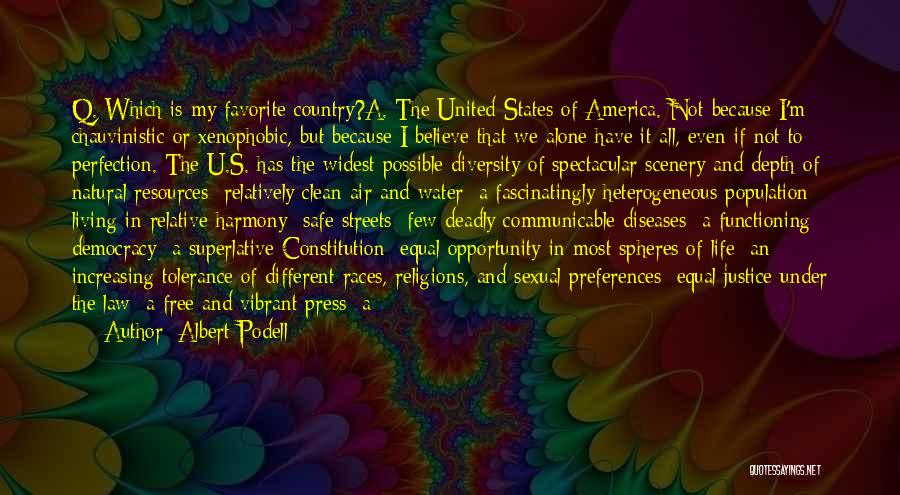 Albert Podell Quotes: Q. Which Is My Favorite Country?a. The United States Of America. Not Because I'm Chauvinistic Or Xenophobic, But Because I