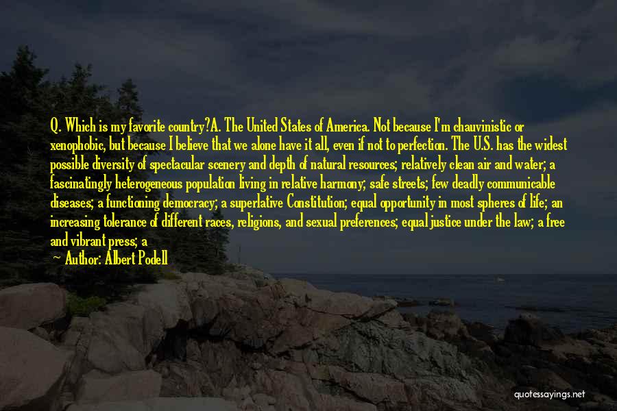 Albert Podell Quotes: Q. Which Is My Favorite Country?a. The United States Of America. Not Because I'm Chauvinistic Or Xenophobic, But Because I