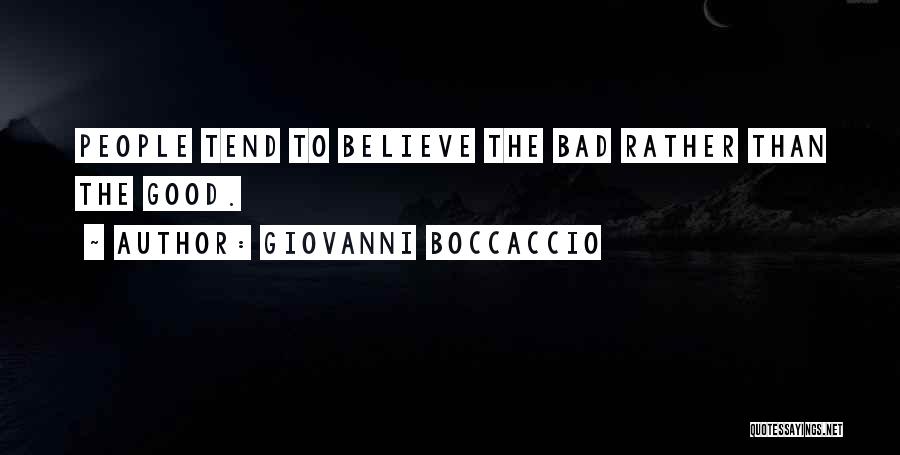 Giovanni Boccaccio Quotes: People Tend To Believe The Bad Rather Than The Good.