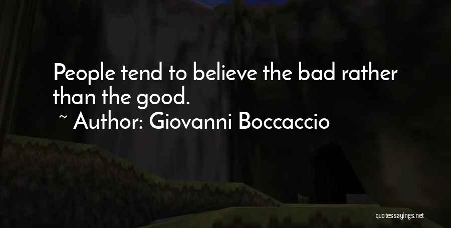 Giovanni Boccaccio Quotes: People Tend To Believe The Bad Rather Than The Good.