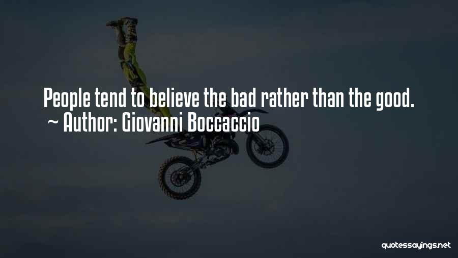 Giovanni Boccaccio Quotes: People Tend To Believe The Bad Rather Than The Good.