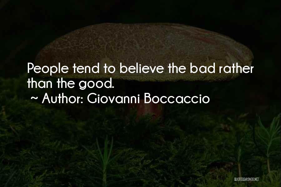 Giovanni Boccaccio Quotes: People Tend To Believe The Bad Rather Than The Good.