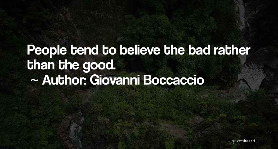 Giovanni Boccaccio Quotes: People Tend To Believe The Bad Rather Than The Good.