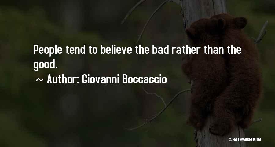 Giovanni Boccaccio Quotes: People Tend To Believe The Bad Rather Than The Good.