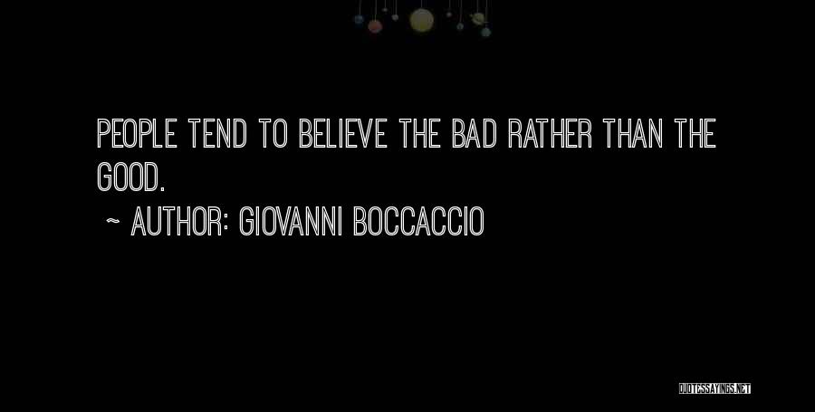 Giovanni Boccaccio Quotes: People Tend To Believe The Bad Rather Than The Good.