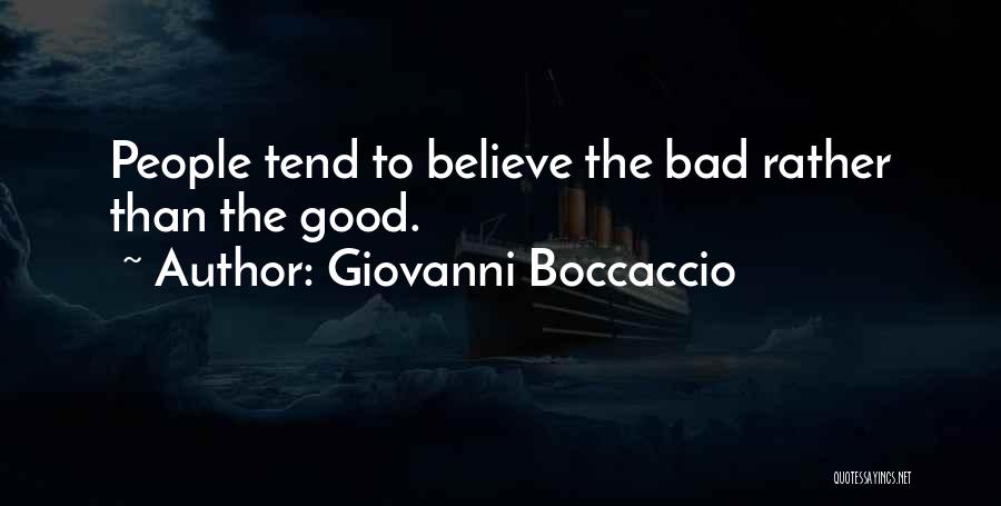Giovanni Boccaccio Quotes: People Tend To Believe The Bad Rather Than The Good.