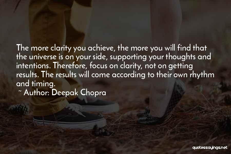 Deepak Chopra Quotes: The More Clarity You Achieve, The More You Will Find That The Universe Is On Your Side, Supporting Your Thoughts