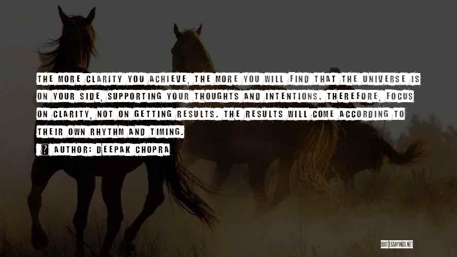 Deepak Chopra Quotes: The More Clarity You Achieve, The More You Will Find That The Universe Is On Your Side, Supporting Your Thoughts