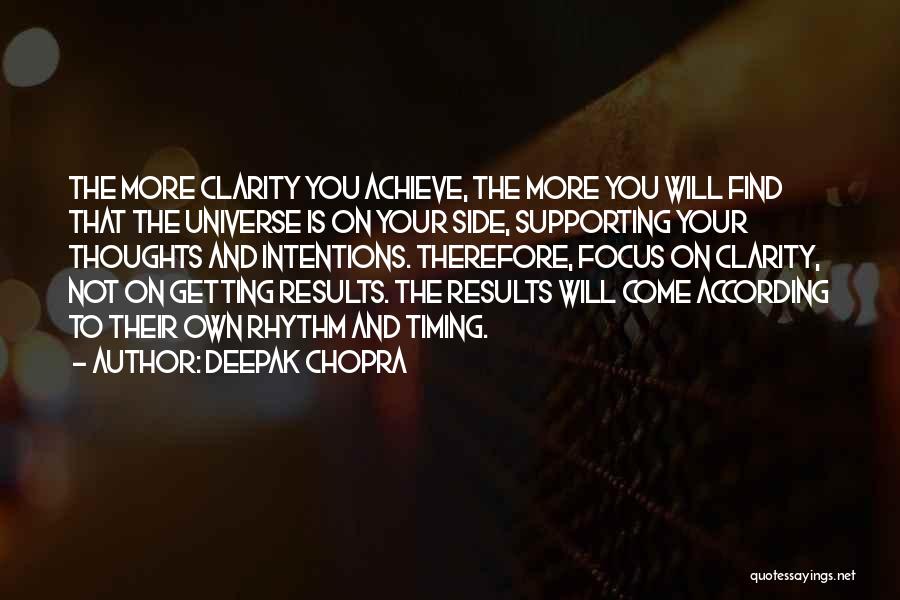 Deepak Chopra Quotes: The More Clarity You Achieve, The More You Will Find That The Universe Is On Your Side, Supporting Your Thoughts