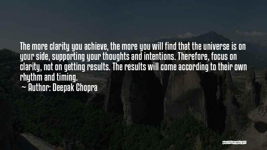 Deepak Chopra Quotes: The More Clarity You Achieve, The More You Will Find That The Universe Is On Your Side, Supporting Your Thoughts