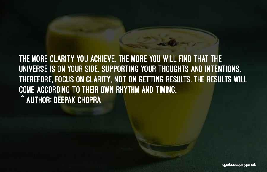 Deepak Chopra Quotes: The More Clarity You Achieve, The More You Will Find That The Universe Is On Your Side, Supporting Your Thoughts