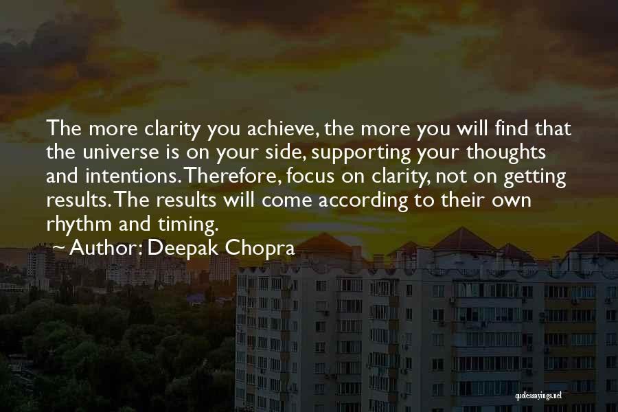 Deepak Chopra Quotes: The More Clarity You Achieve, The More You Will Find That The Universe Is On Your Side, Supporting Your Thoughts