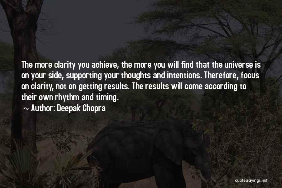 Deepak Chopra Quotes: The More Clarity You Achieve, The More You Will Find That The Universe Is On Your Side, Supporting Your Thoughts