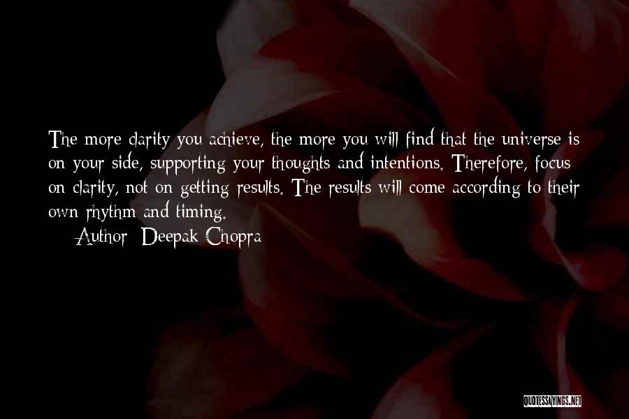 Deepak Chopra Quotes: The More Clarity You Achieve, The More You Will Find That The Universe Is On Your Side, Supporting Your Thoughts