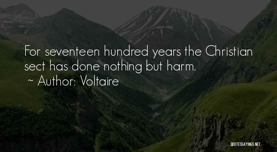 Voltaire Quotes: For Seventeen Hundred Years The Christian Sect Has Done Nothing But Harm.