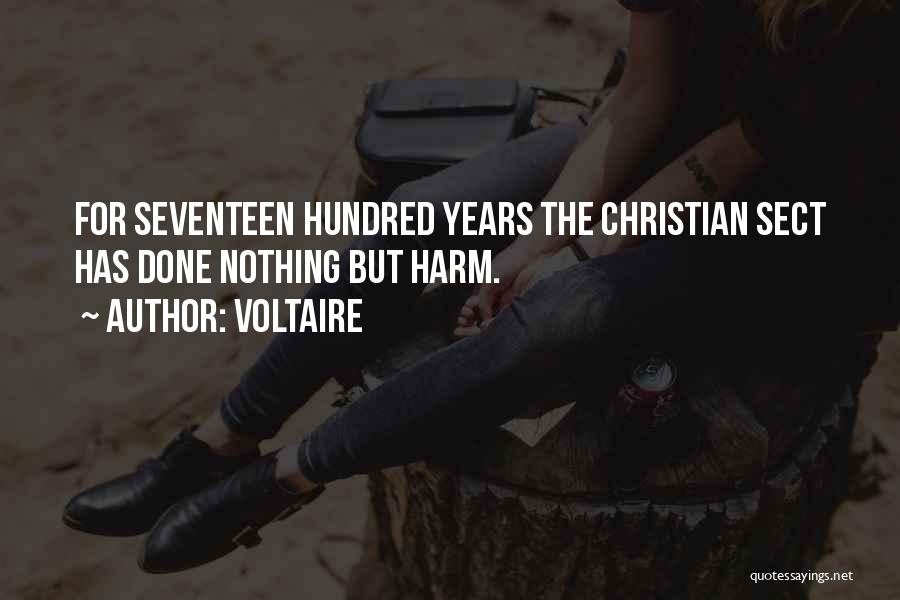 Voltaire Quotes: For Seventeen Hundred Years The Christian Sect Has Done Nothing But Harm.