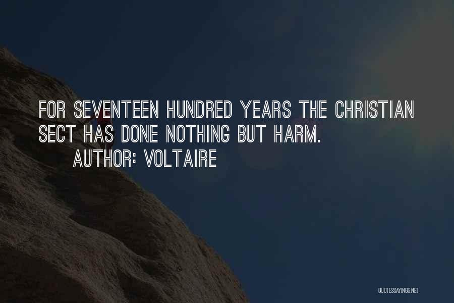 Voltaire Quotes: For Seventeen Hundred Years The Christian Sect Has Done Nothing But Harm.