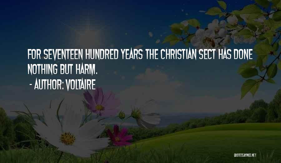 Voltaire Quotes: For Seventeen Hundred Years The Christian Sect Has Done Nothing But Harm.