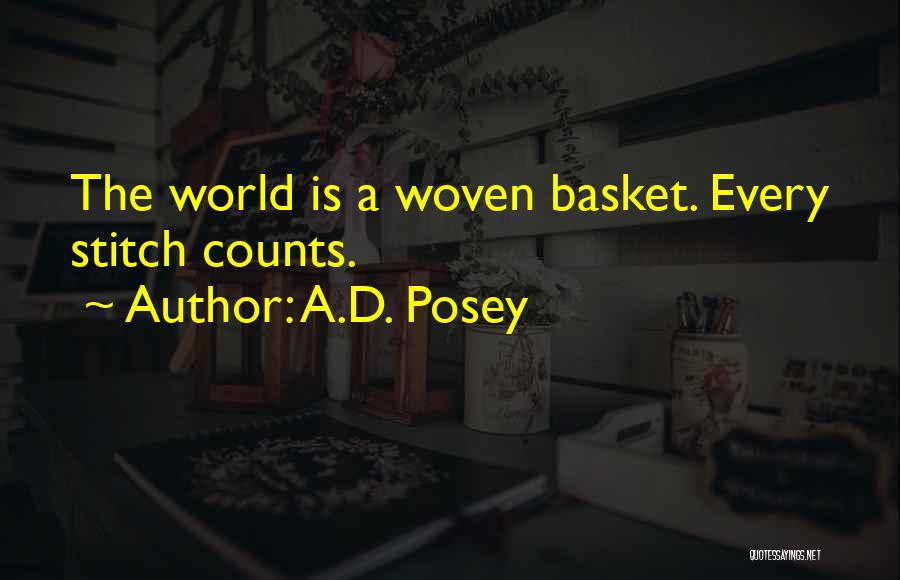 A.D. Posey Quotes: The World Is A Woven Basket. Every Stitch Counts.