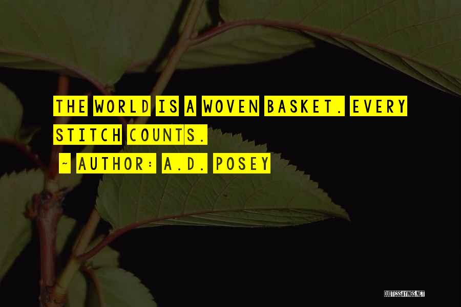 A.D. Posey Quotes: The World Is A Woven Basket. Every Stitch Counts.