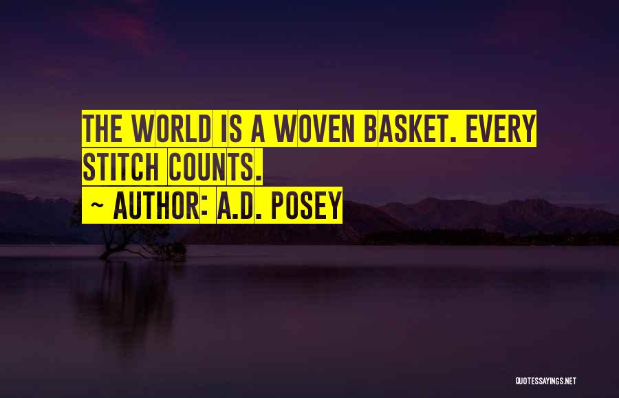 A.D. Posey Quotes: The World Is A Woven Basket. Every Stitch Counts.