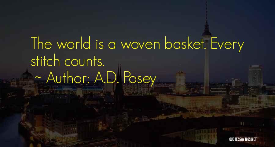 A.D. Posey Quotes: The World Is A Woven Basket. Every Stitch Counts.