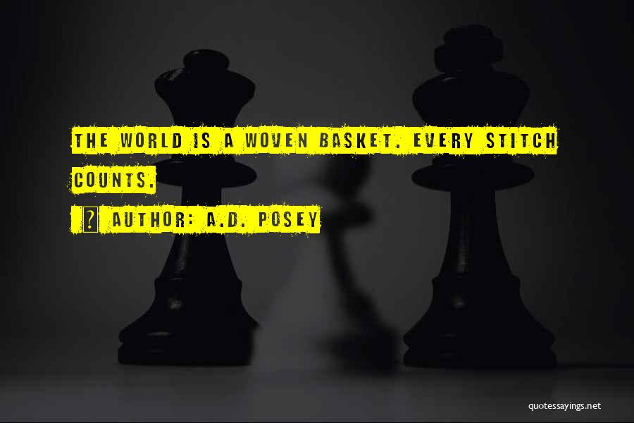 A.D. Posey Quotes: The World Is A Woven Basket. Every Stitch Counts.