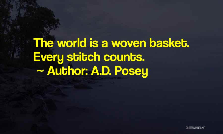 A.D. Posey Quotes: The World Is A Woven Basket. Every Stitch Counts.