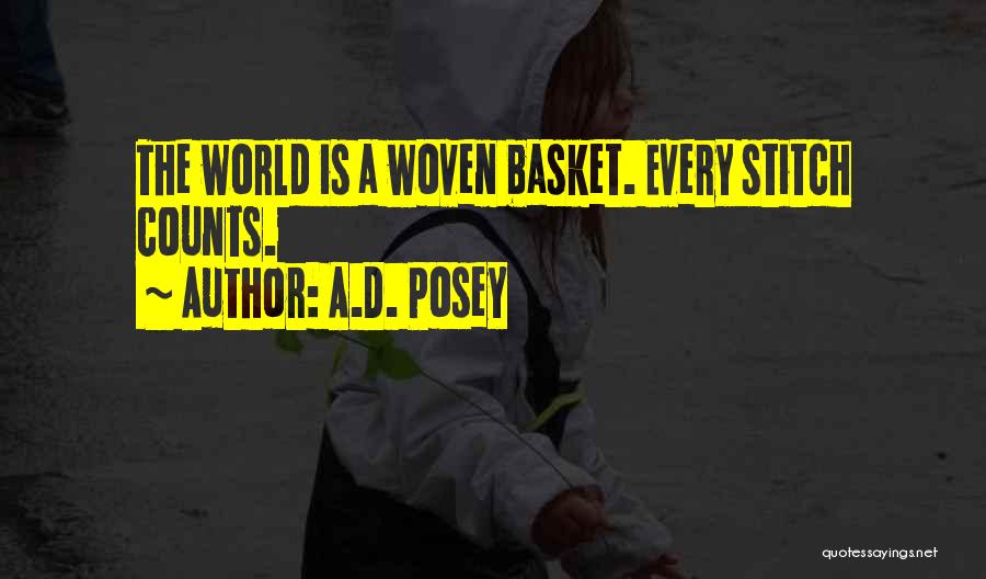 A.D. Posey Quotes: The World Is A Woven Basket. Every Stitch Counts.