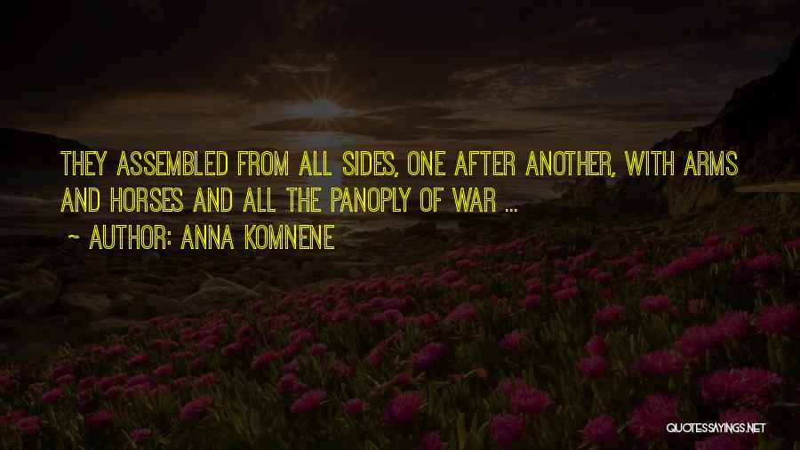 Anna Komnene Quotes: They Assembled From All Sides, One After Another, With Arms And Horses And All The Panoply Of War ...