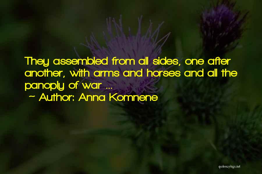 Anna Komnene Quotes: They Assembled From All Sides, One After Another, With Arms And Horses And All The Panoply Of War ...