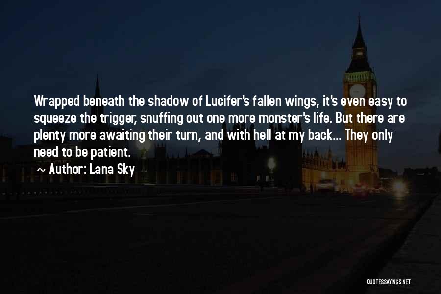 Lana Sky Quotes: Wrapped Beneath The Shadow Of Lucifer's Fallen Wings, It's Even Easy To Squeeze The Trigger, Snuffing Out One More Monster's