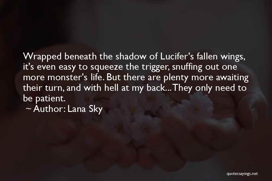 Lana Sky Quotes: Wrapped Beneath The Shadow Of Lucifer's Fallen Wings, It's Even Easy To Squeeze The Trigger, Snuffing Out One More Monster's