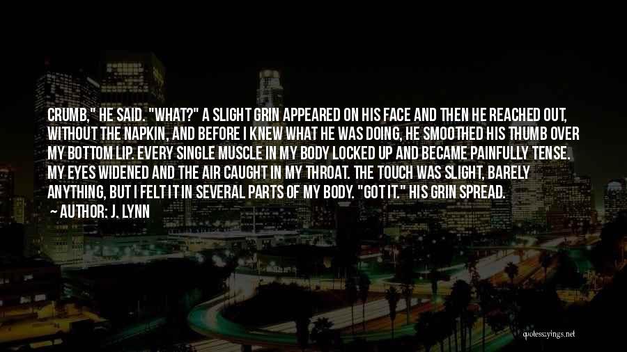 J. Lynn Quotes: Crumb, He Said. What? A Slight Grin Appeared On His Face And Then He Reached Out, Without The Napkin, And