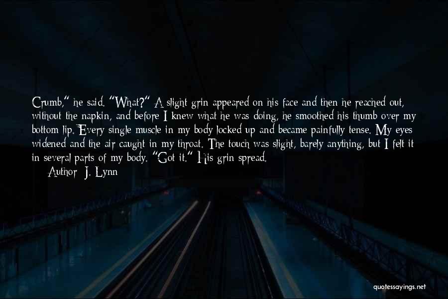 J. Lynn Quotes: Crumb, He Said. What? A Slight Grin Appeared On His Face And Then He Reached Out, Without The Napkin, And