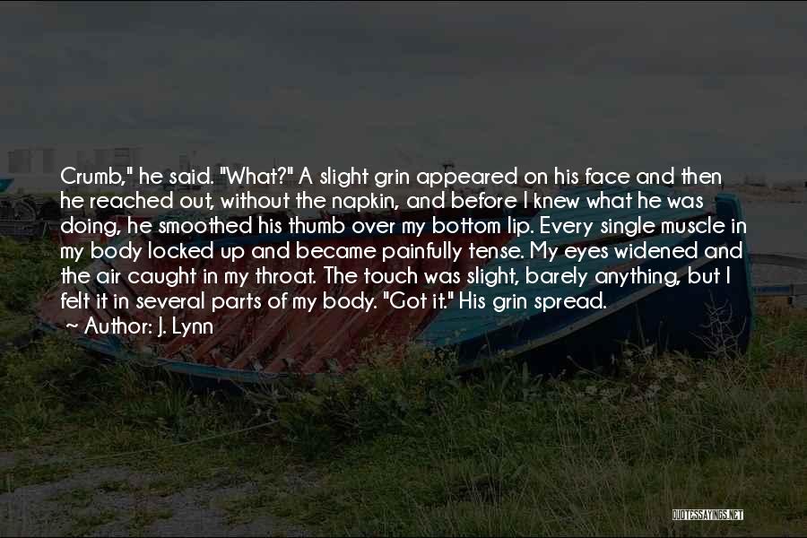 J. Lynn Quotes: Crumb, He Said. What? A Slight Grin Appeared On His Face And Then He Reached Out, Without The Napkin, And