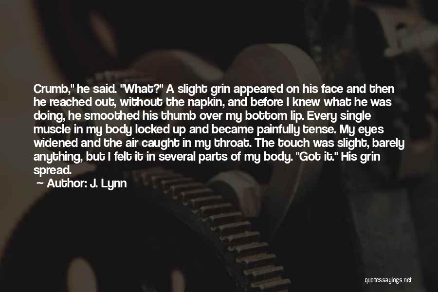 J. Lynn Quotes: Crumb, He Said. What? A Slight Grin Appeared On His Face And Then He Reached Out, Without The Napkin, And