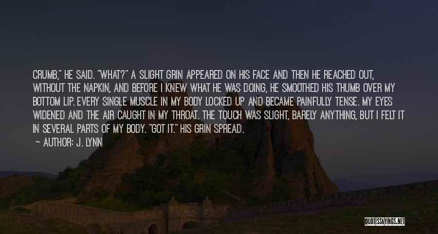 J. Lynn Quotes: Crumb, He Said. What? A Slight Grin Appeared On His Face And Then He Reached Out, Without The Napkin, And