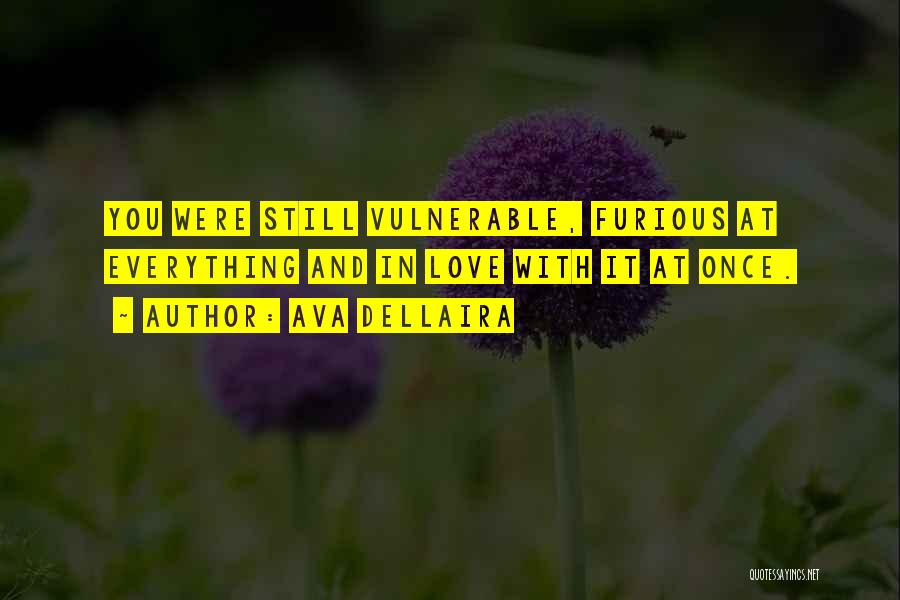 Ava Dellaira Quotes: You Were Still Vulnerable, Furious At Everything And In Love With It At Once.