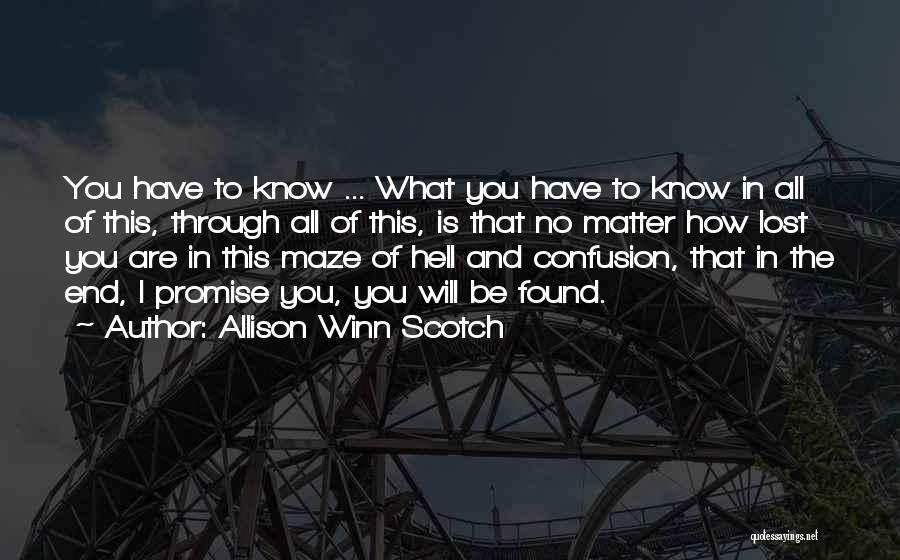 Allison Winn Scotch Quotes: You Have To Know ... What You Have To Know In All Of This, Through All Of This, Is That